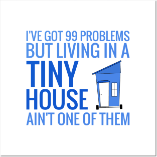 I have 99 Problems BUT Living in a Tiny House Ain't One Posters and Art